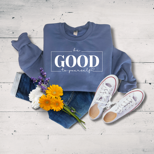 Be Good to Yourself Sweatshirt